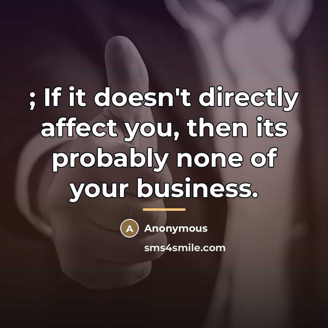 “; If it doesn't directly affect you, then its probably…” quote by Anonymous