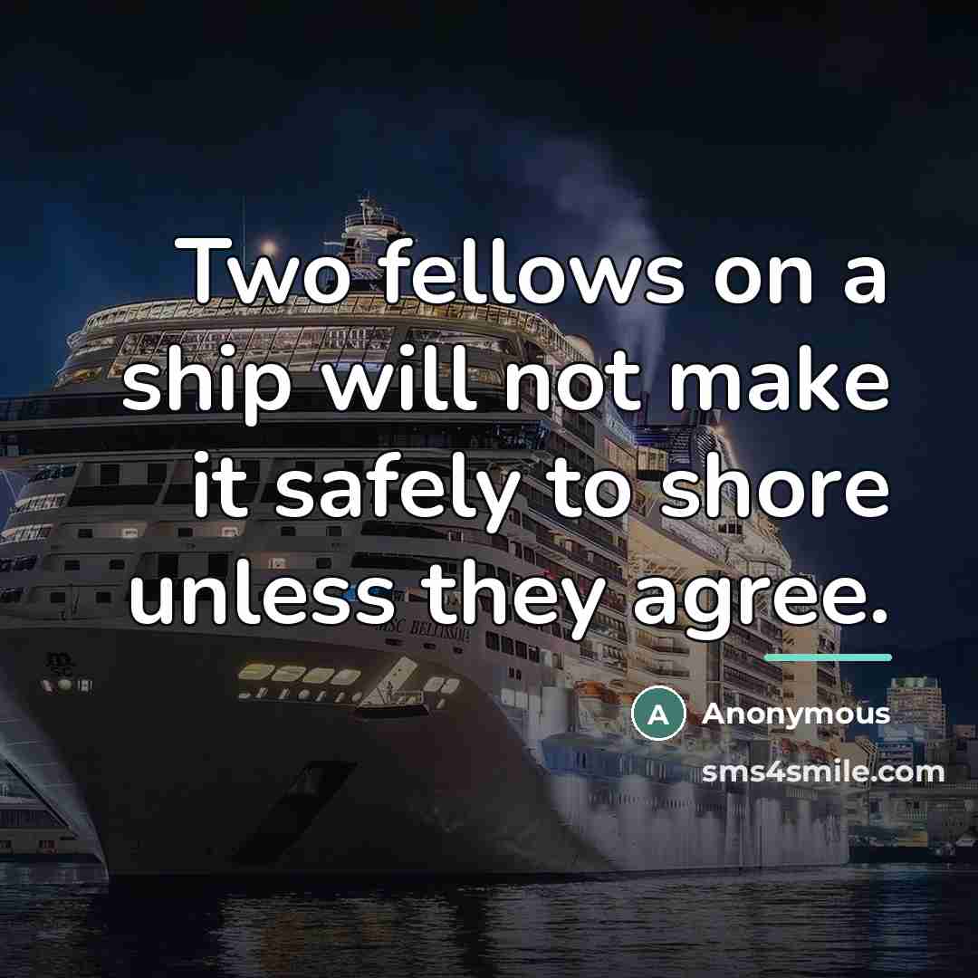 “Two fellows on a ship will not make it safely…” quote by Anonymous
