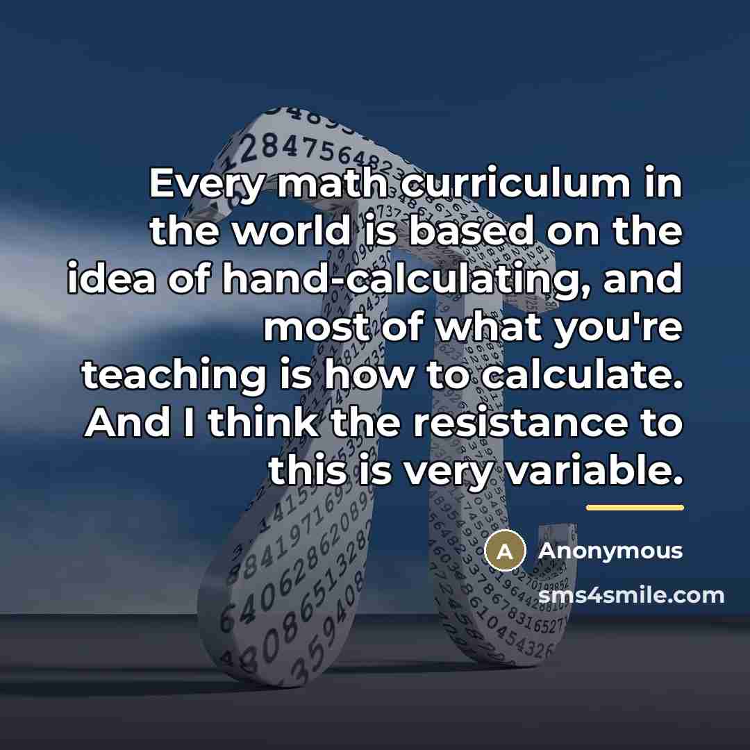 “Every math curriculum in the world is based on the…” quote by Anonymous