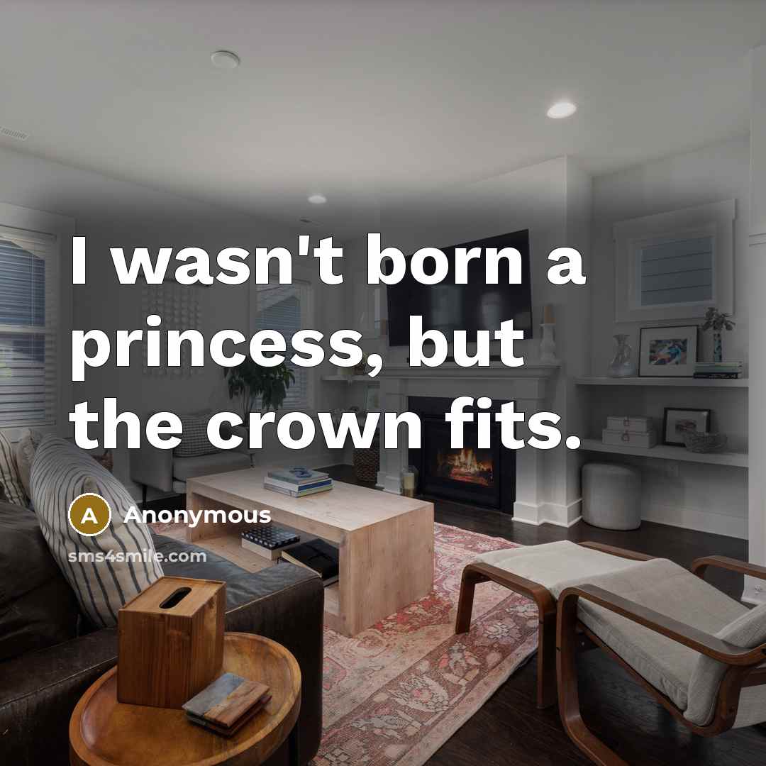 “I wasn't born a princess, but the crown fits.…” quote by Anonymous