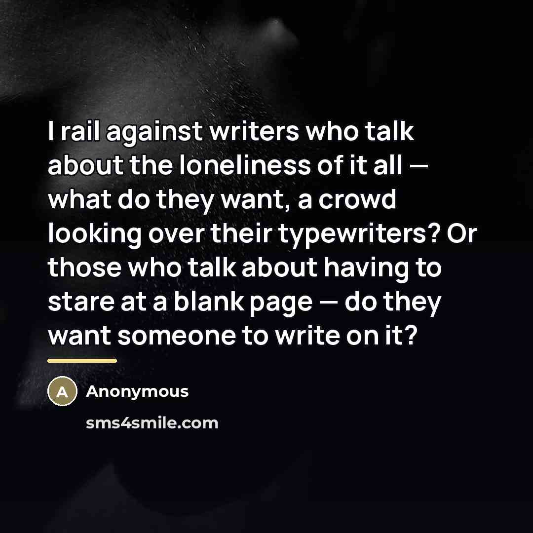 “I rail against writers who talk about the loneliness of…” quote by Anonymous