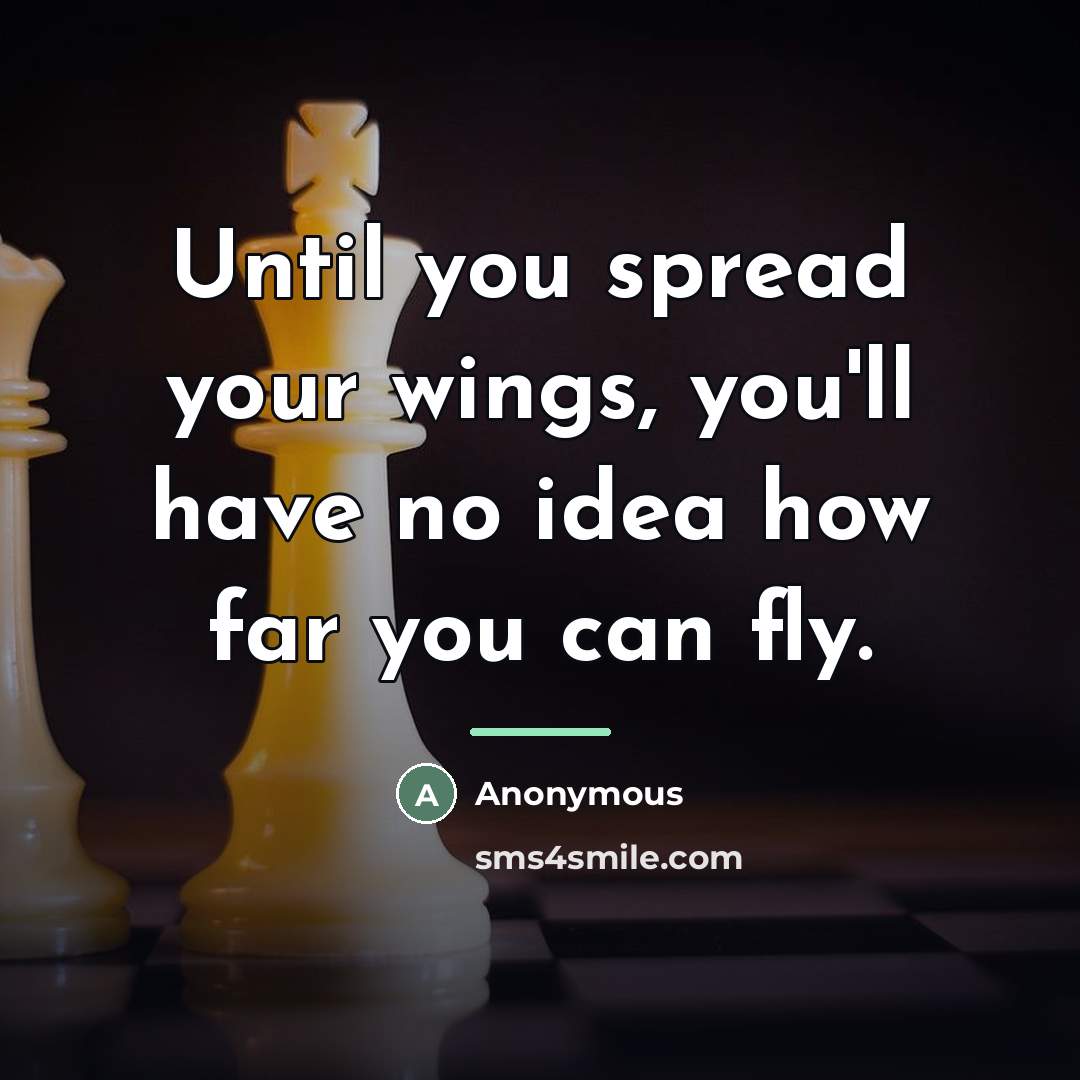 “Until you spread your wings, you'll have no idea how…” quote by Anonymous