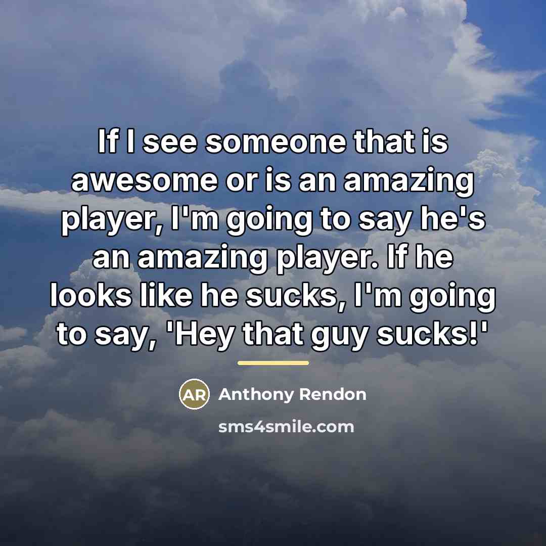 “If I see someone that is awesome or is an…” quote by Anthony Rendon