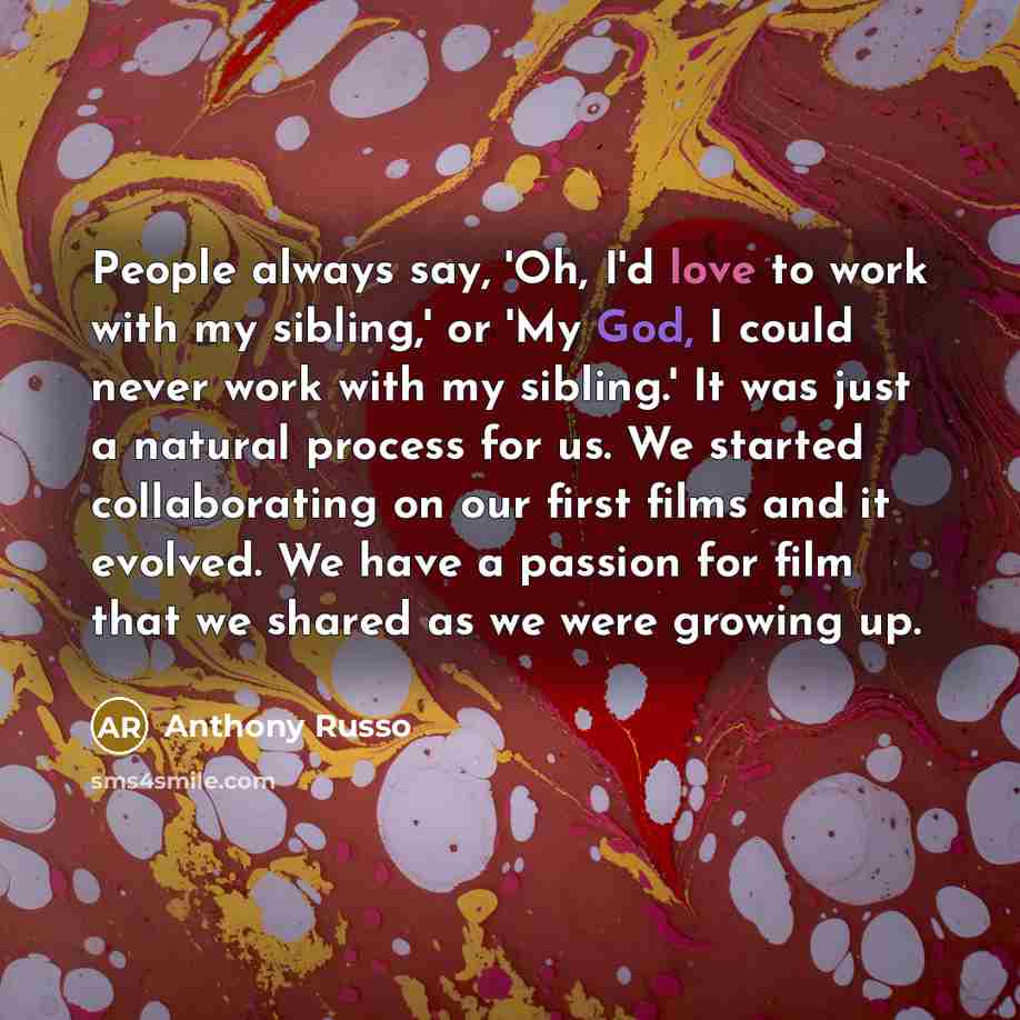 “People always say, 'Oh, I'd love to work with my…” quote by Anthony Russo