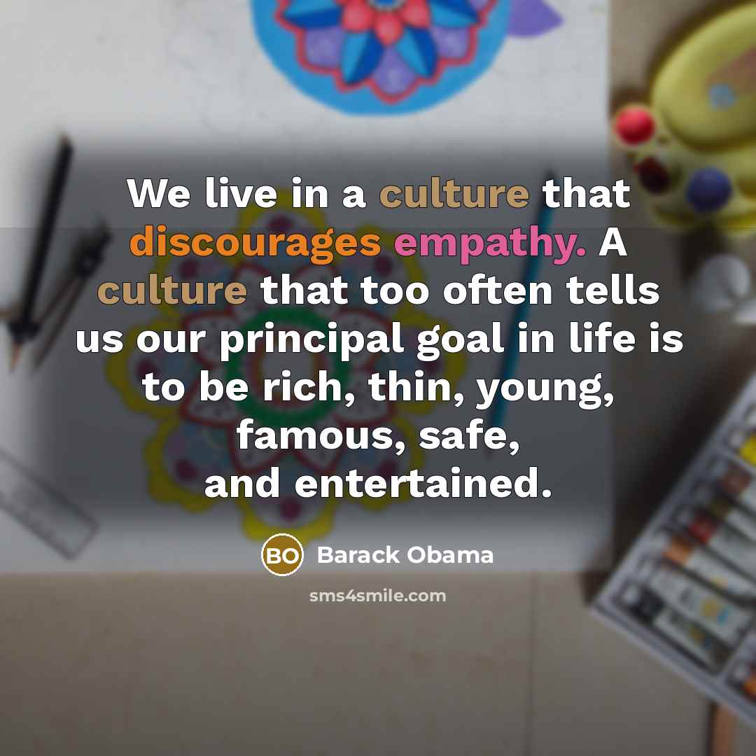 “We live in a culture that discourages empathy. A culture…” quote by Barack Obama
