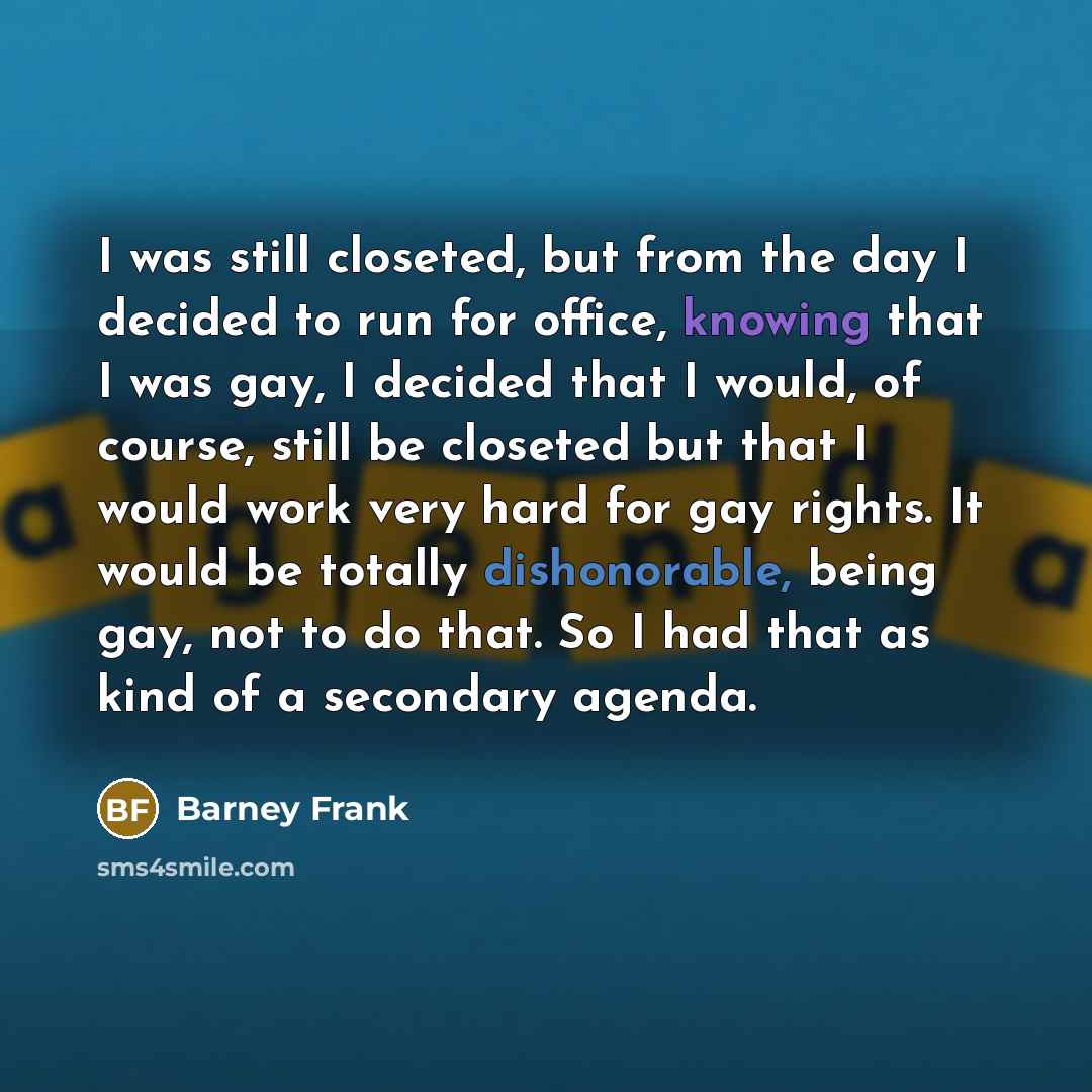 “I was still closeted, but from the day I decided…” quote by Barney Frank