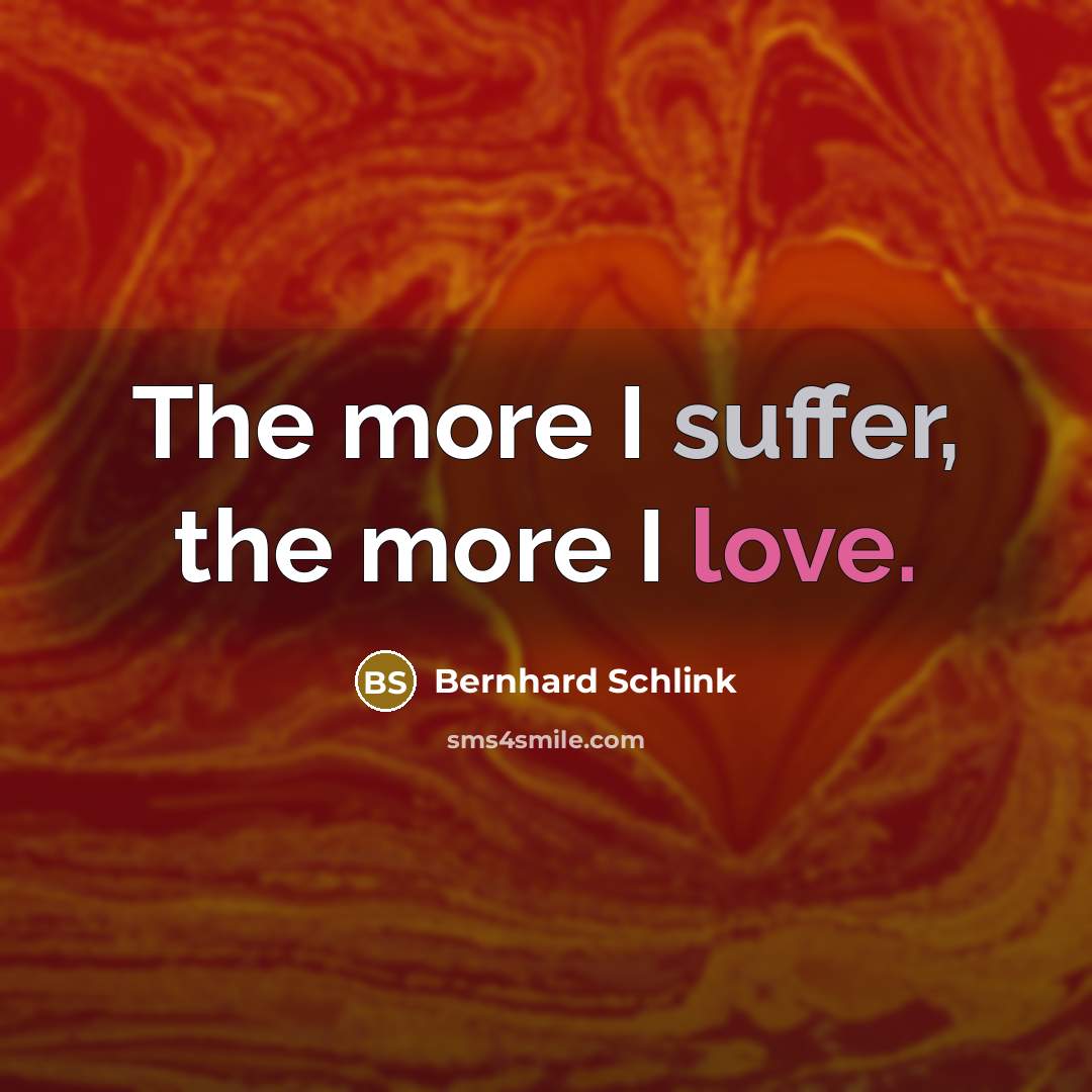“The more I suffer, the more I love.…” quote by Bernhard Schlink