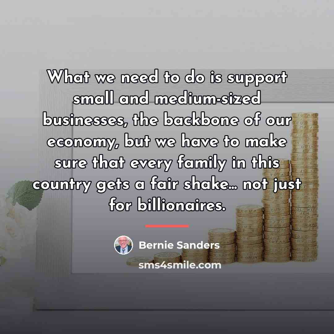 “What we need to do is support small and medium-sized…” quote by Bernie Sanders