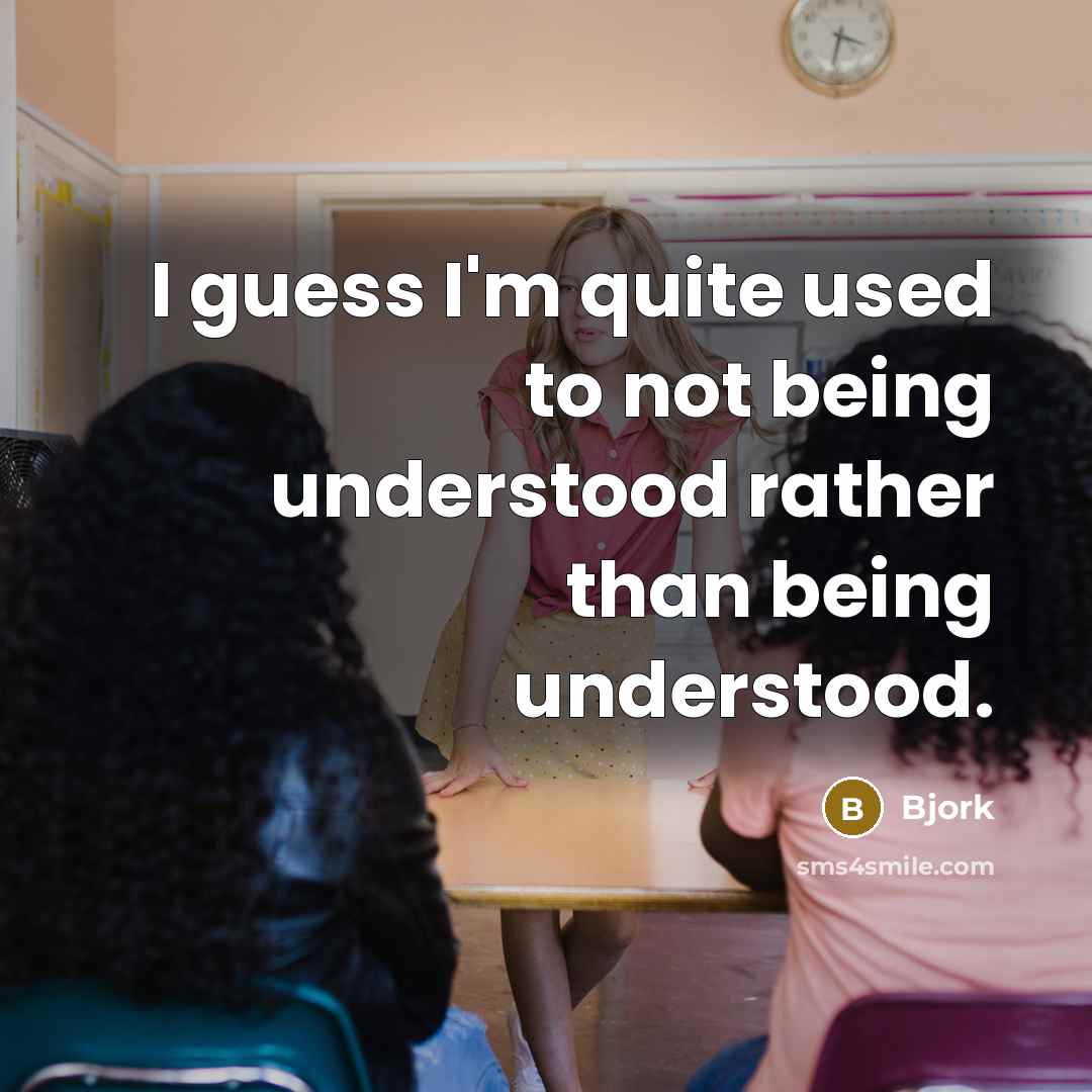 “I guess I'm quite used to not being understood rather…” quote by Bjork