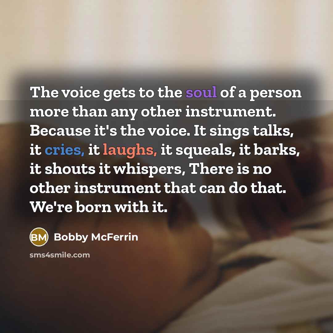 “The voice gets to the soul of a person more…” quote by Bobby McFerrin