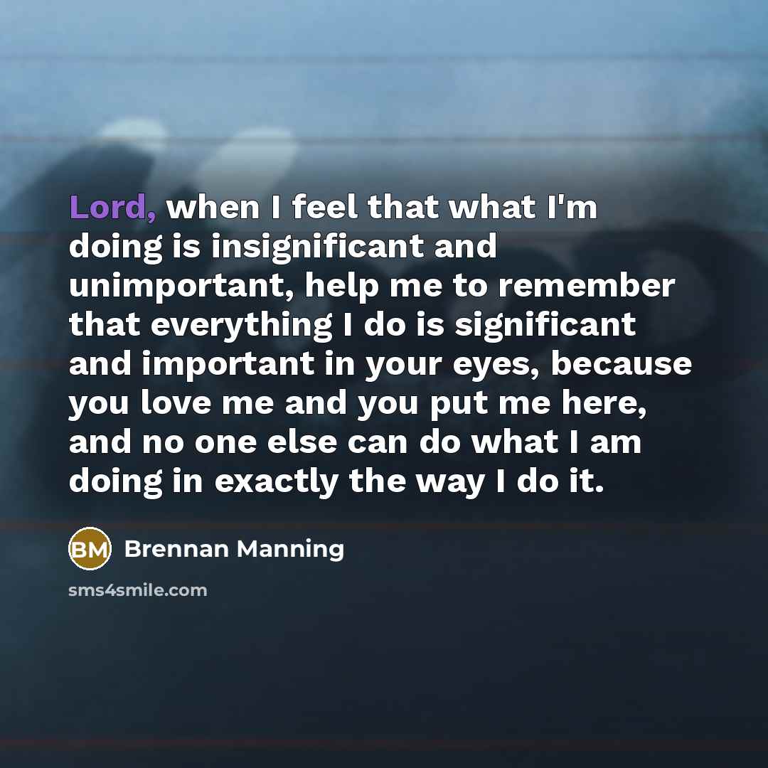 “Lord, when I feel that what I'm doing is insignificant…” quote by Brennan Manning