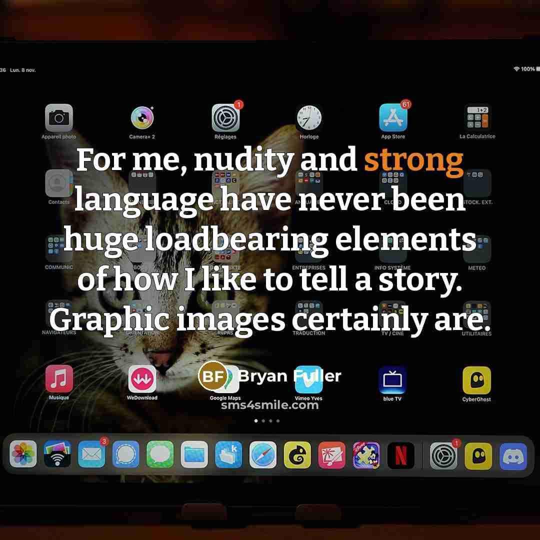 “For me, nudity and strong language have never been huge…” quote by Bryan Fuller