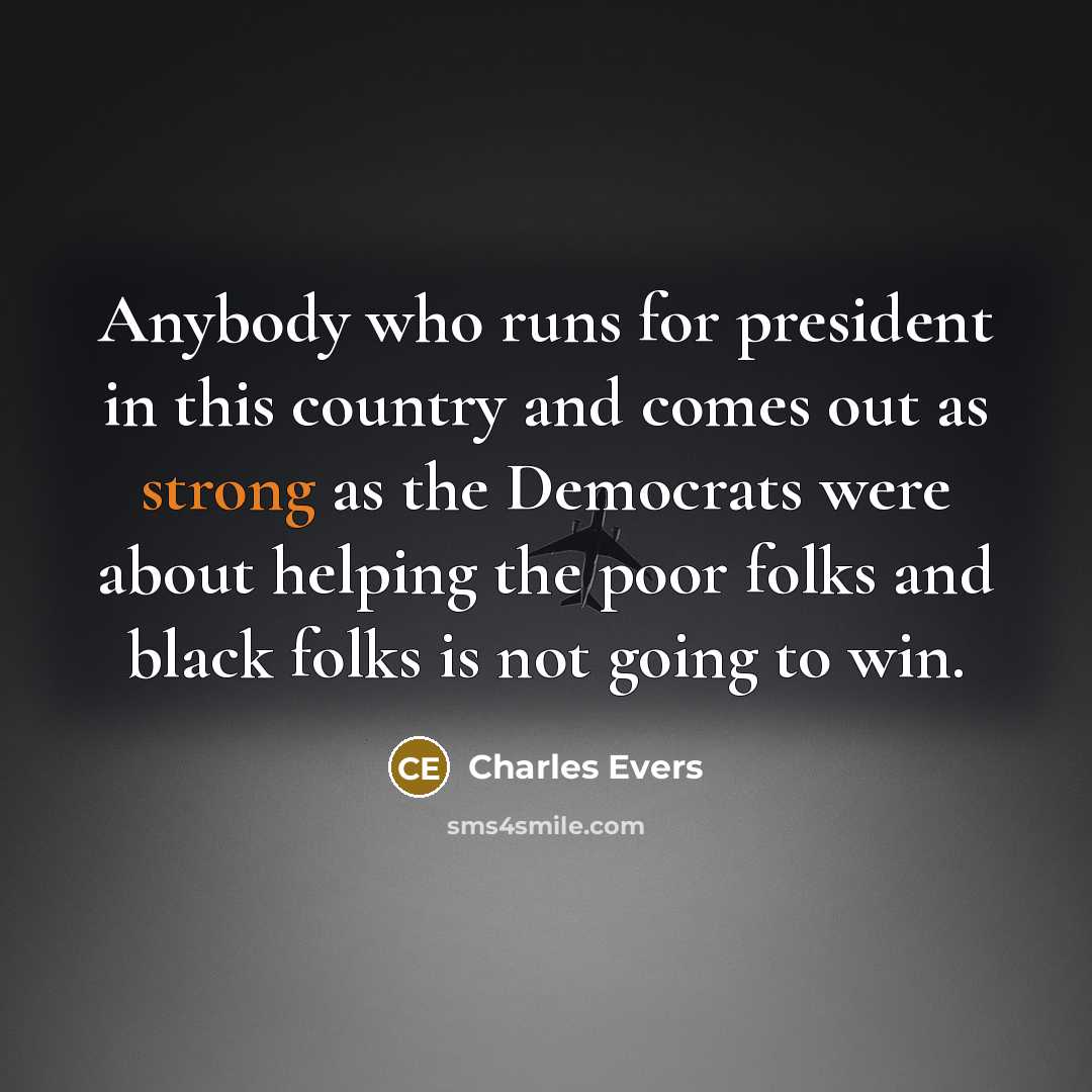“Anybody who runs for president in this country and comes…” quote by Charles Evers