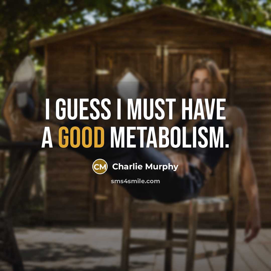 “I guess I must have a good metabolism.…” quote by Charlie Murphy