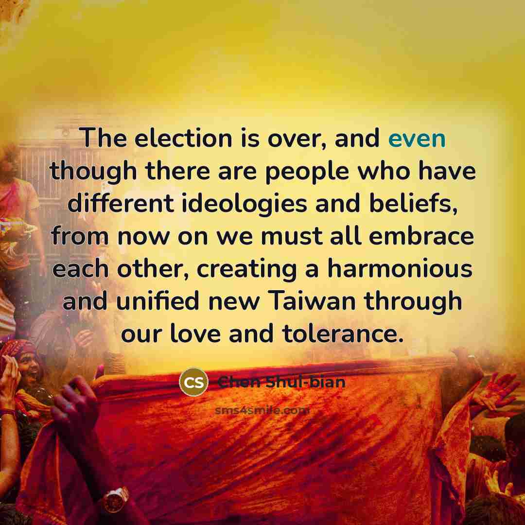 “The election is over, and even though there are people…” quote by Chen Shui-bian