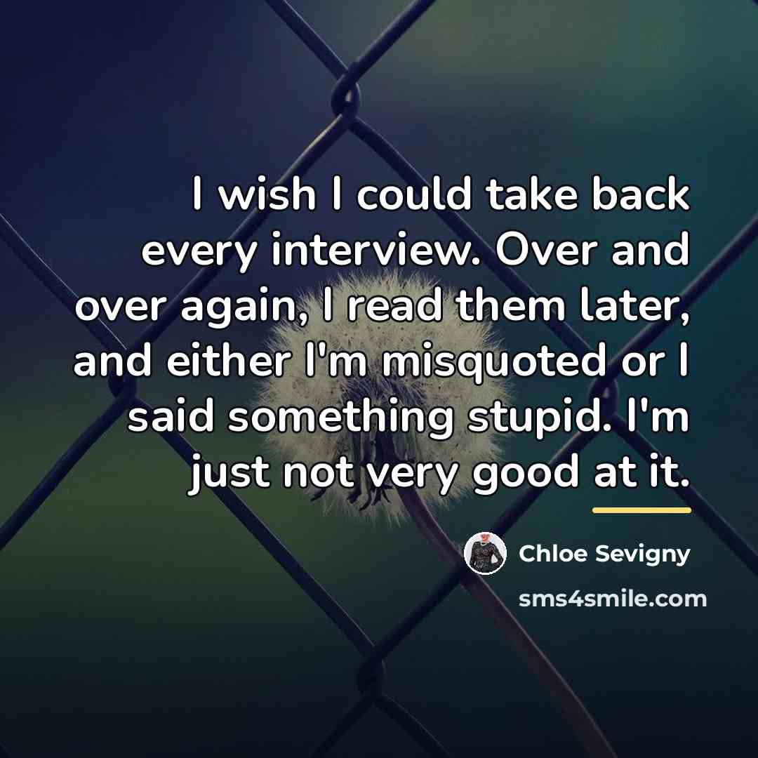 “I wish I could take back every interview. Over and…” quote by Chloe Sevigny