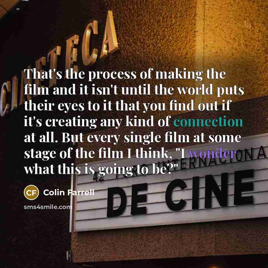 “That's the process of making the film and it isn't…” quote by Colin Farrell