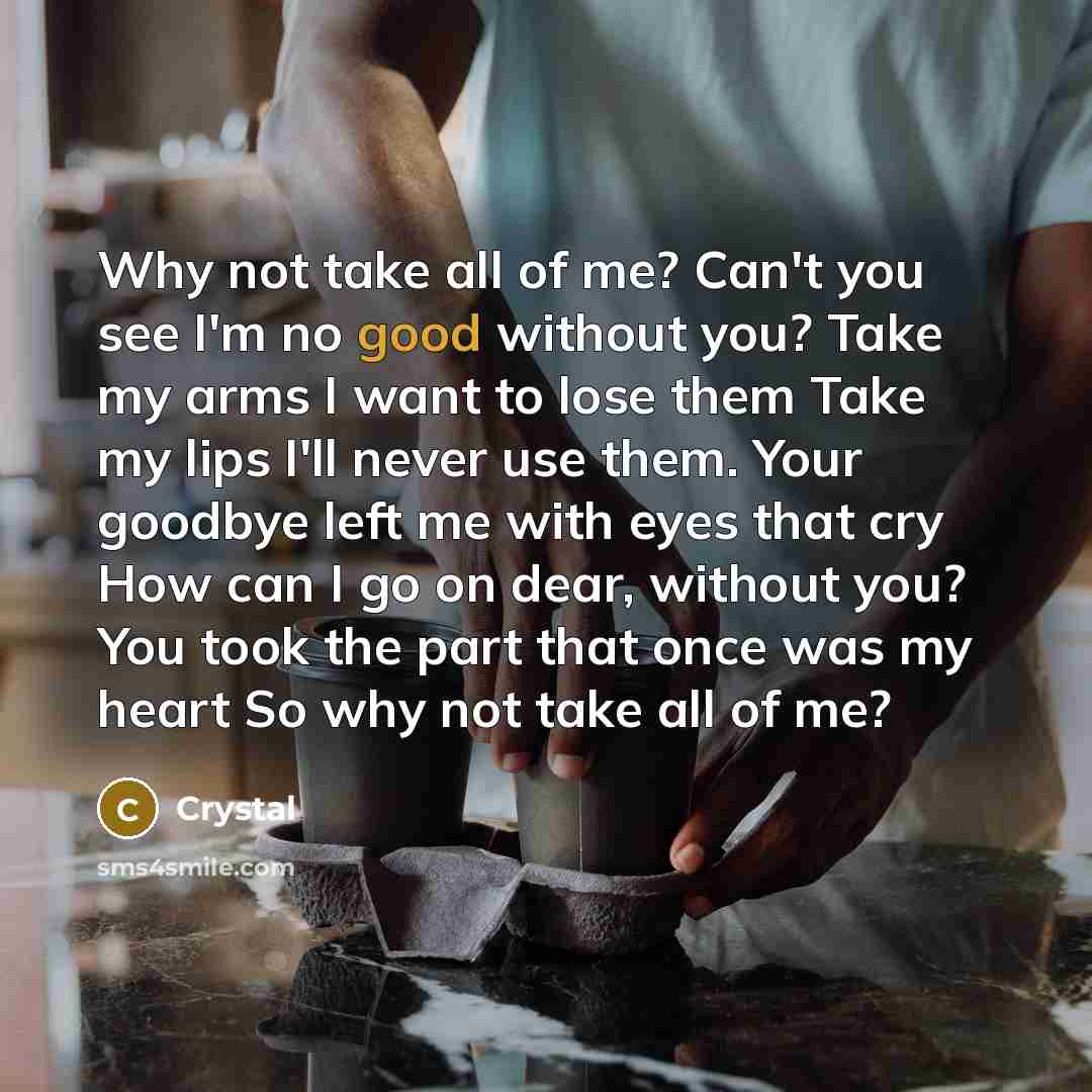 “Why not take all of me? Can't you see I'm…” quote by Crystal