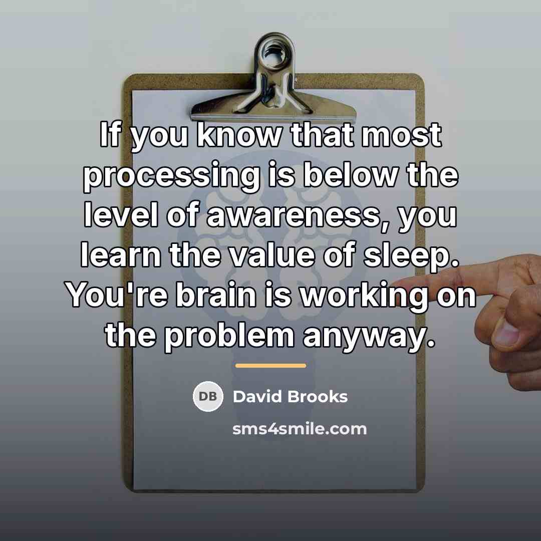 “If you know that most processing is below the level…” quote by David Brooks