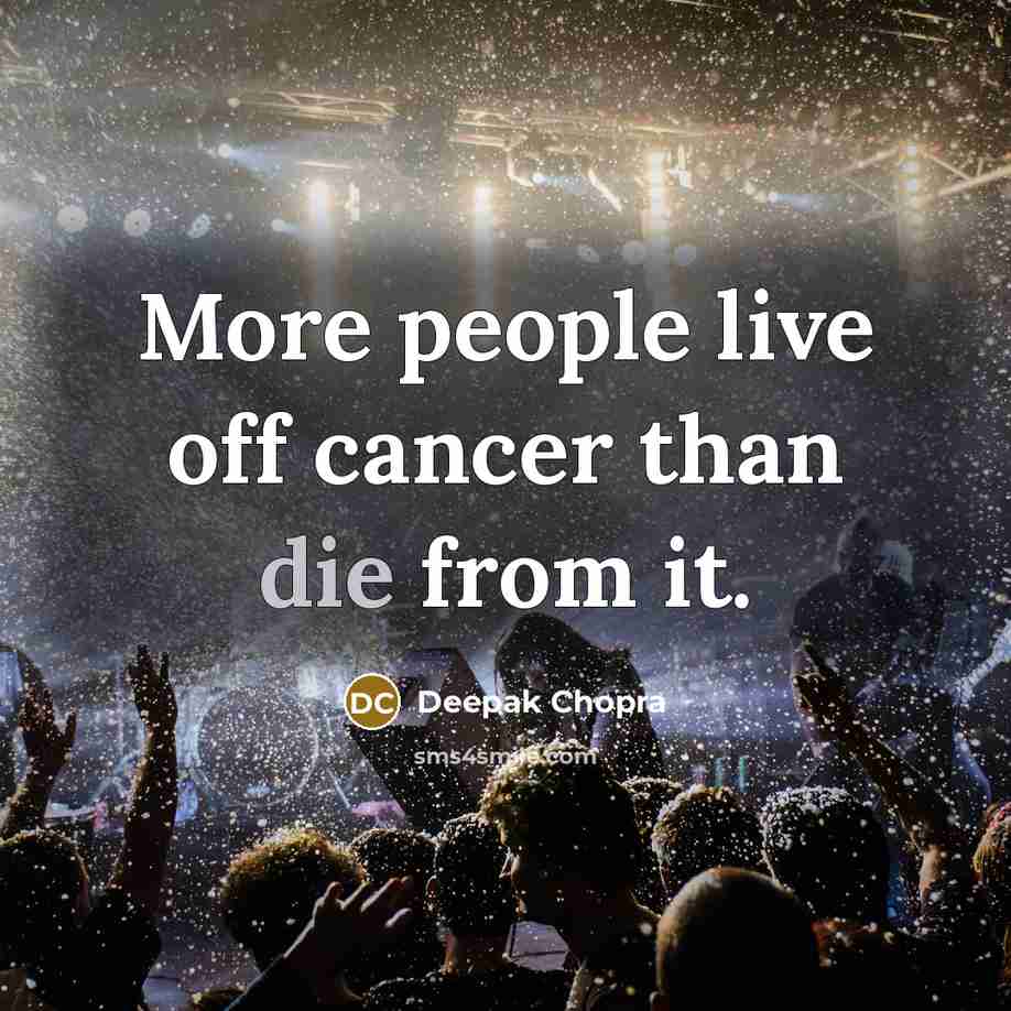 “More people live off cancer than die from it.…” quote by Deepak Chopra