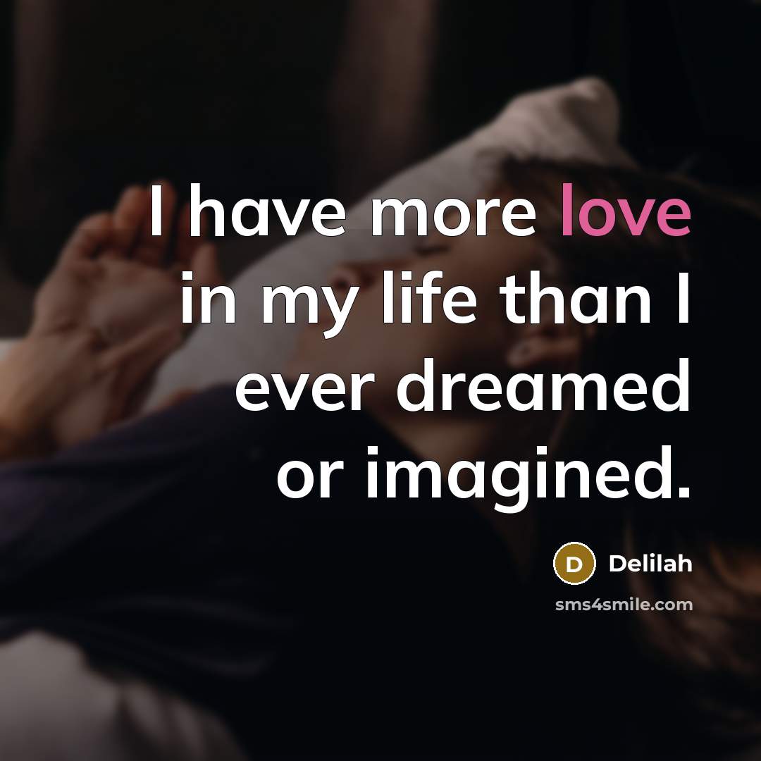 “I have more love in my life than I ever…” quote by Delilah