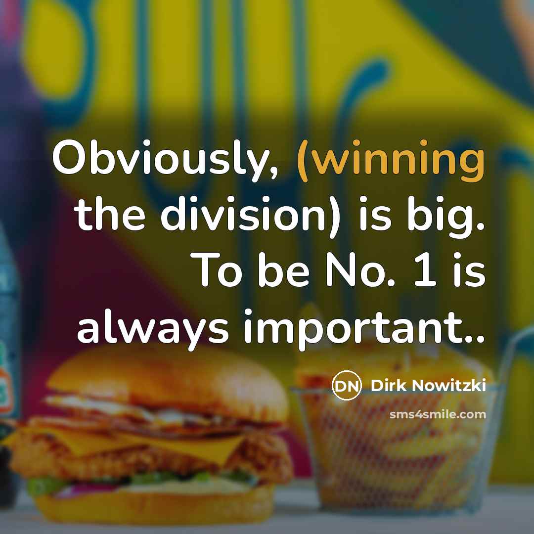 “Obviously, (winning the division) is big. To be No. 1…” quote by Dirk Nowitzki