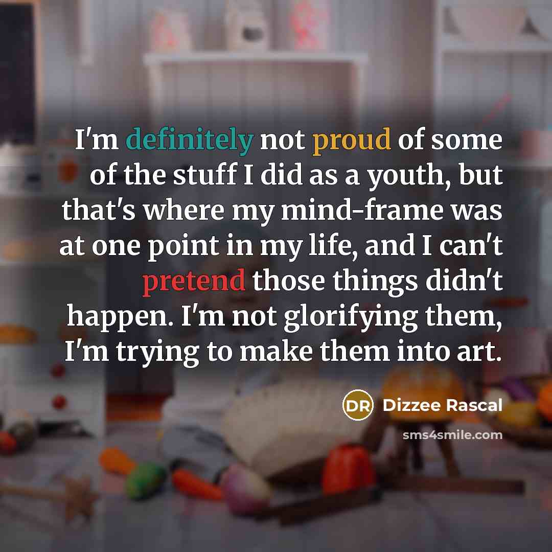 “I'm definitely not proud of some of the stuff I…” quote by Dizzee Rascal