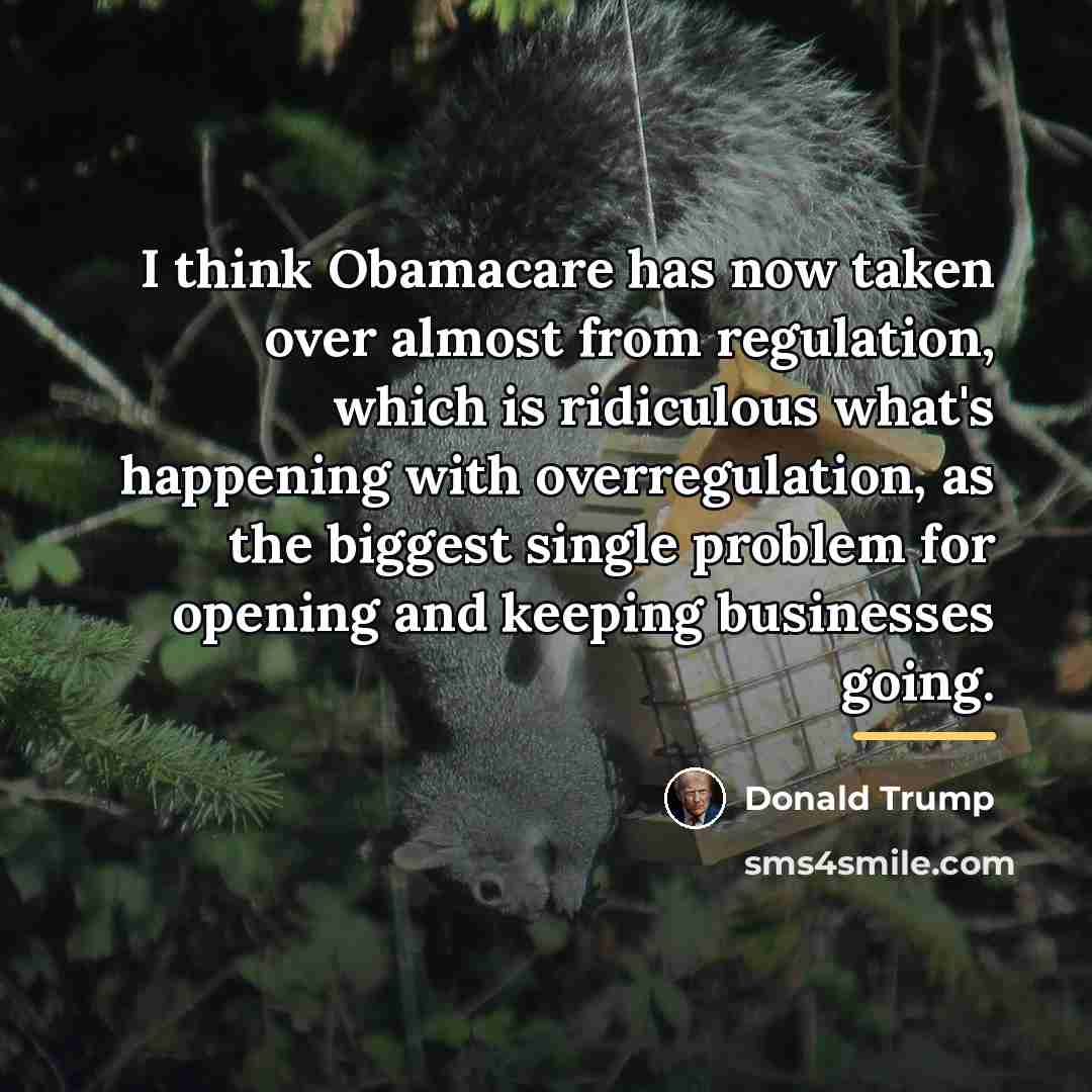 “I think Obamacare has now taken over almost from regulation,…” quote by Donald Trump