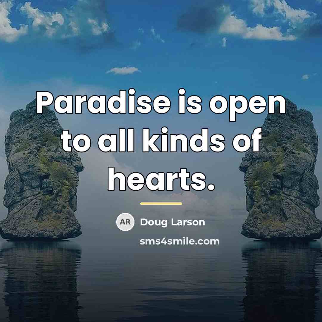“Paradise is open to all kinds of hearts.…” quote by Doug Larson