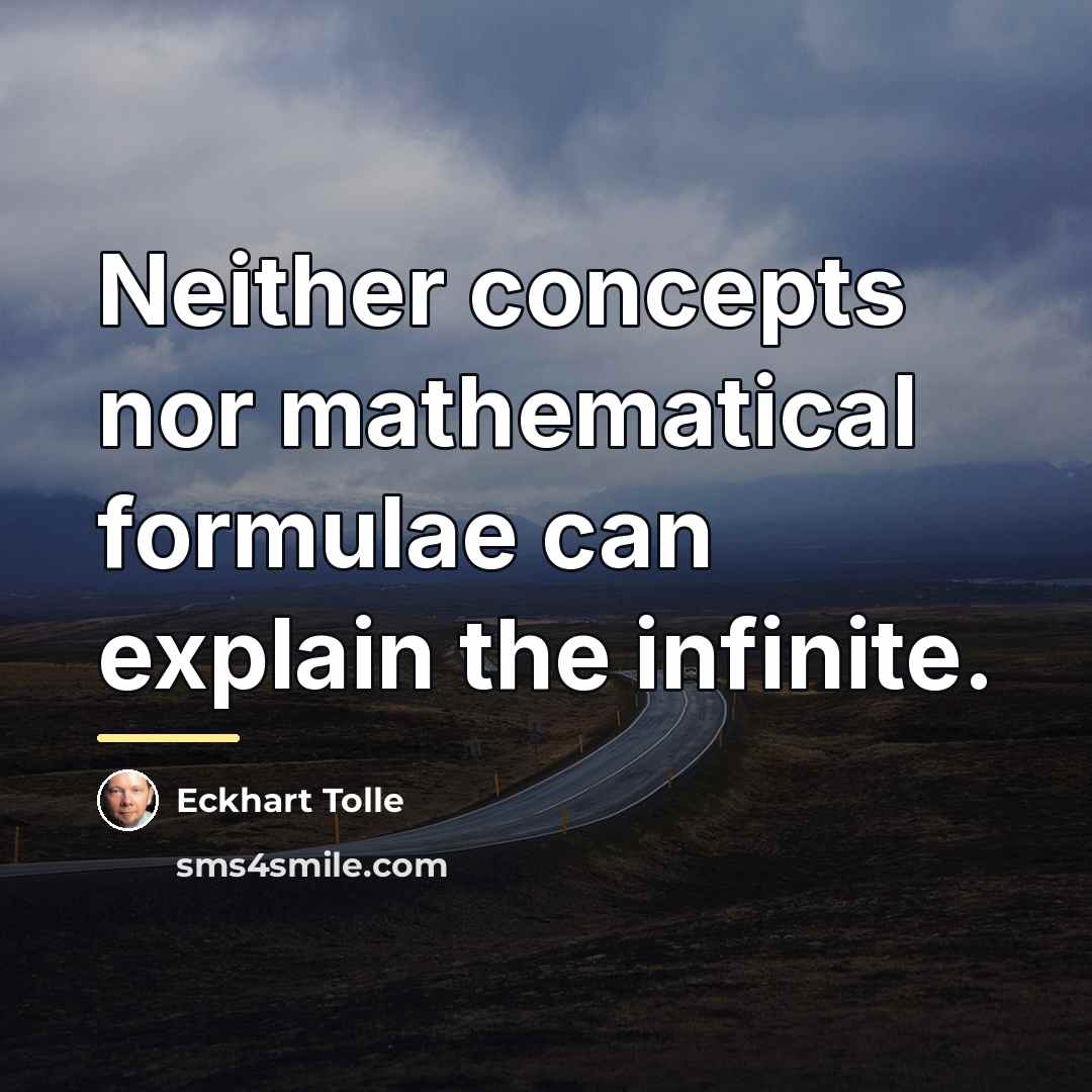 “Neither concepts nor mathematical formulae can explain the infinite.…” quote by Eckhart Tolle