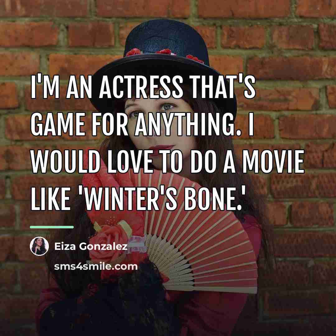 “I'm an actress that's game for anything. I would love…” quote by Eiza Gonzalez