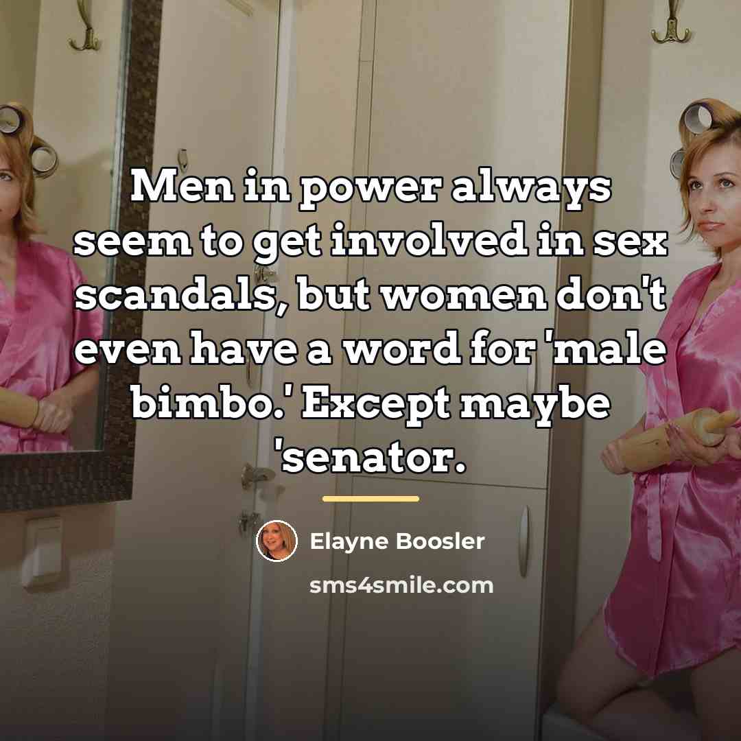“Men in power always seem to get involved in sex…” quote by Elayne Boosler