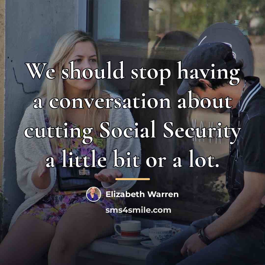 “We should stop having a conversation about cutting Social Security…” quote by Elizabeth Warren