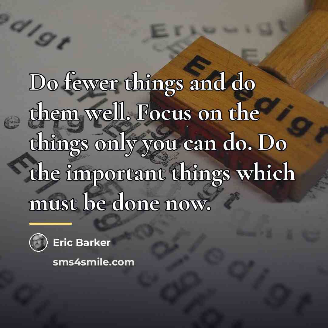 “Do fewer things and do them well. Focus on the…” quote by Eric Barker