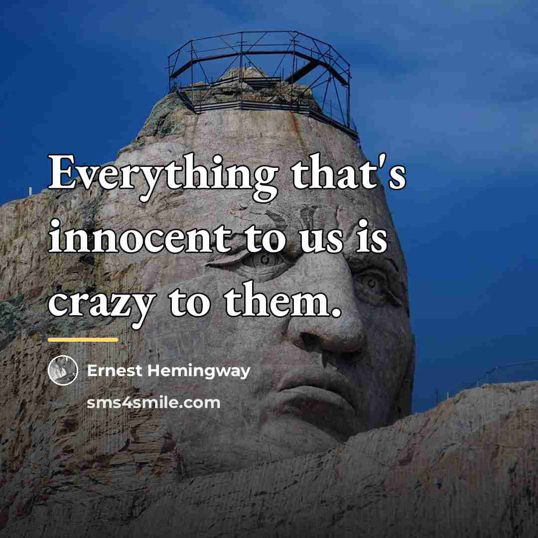 “Everything that's innocent to us is crazy to them.…” quote by Ernest Hemingway