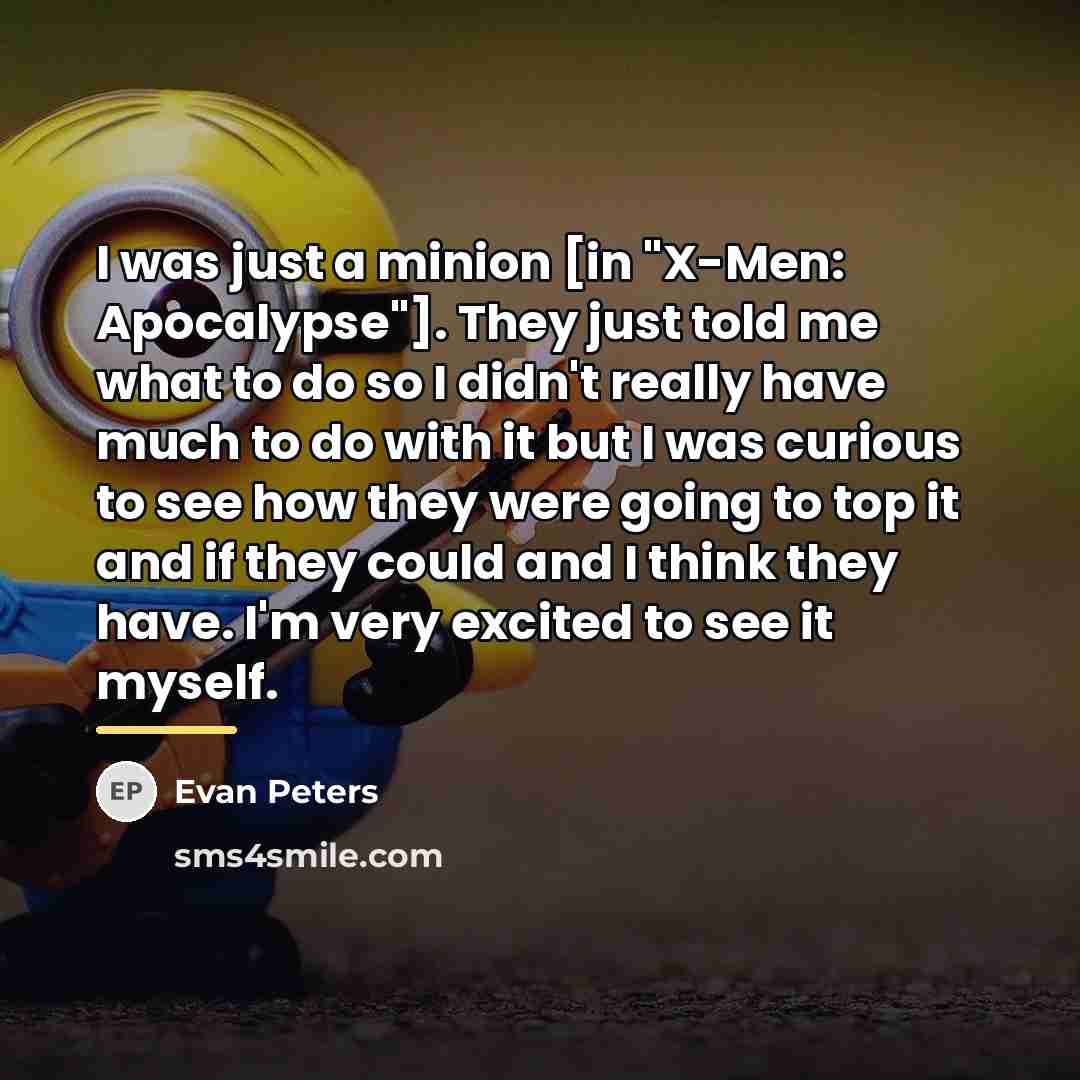 “I was just a minion [in "X-Men: Apocalypse"]. They just…” quote by Evan Peters