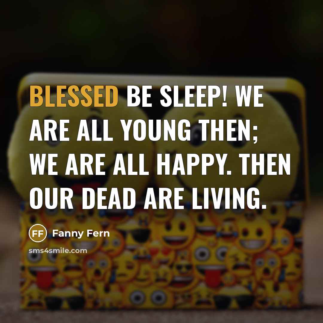 “Blessed be sleep! We are all young then; we are…” quote by Fanny Fern