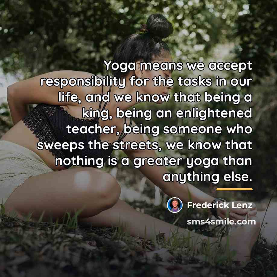 “Yoga means we accept responsibility for the tasks in our…” quote by Frederick Lenz