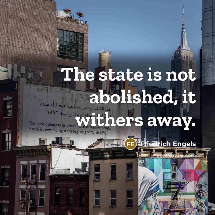 “The state is not abolished, it withers away.…” quote by Friedrich Engels