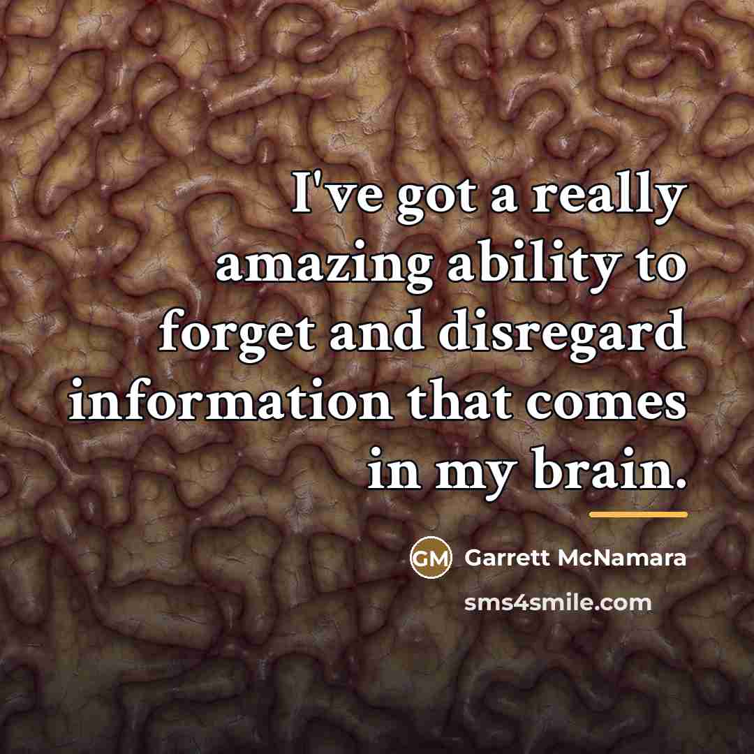 “I've got a really amazing ability to forget and disregard…” quote by Garrett McNamara