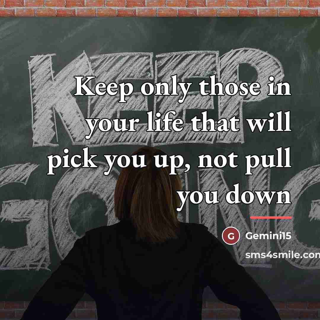“Keep only those in your life that will pick you…” quote by Gemini15