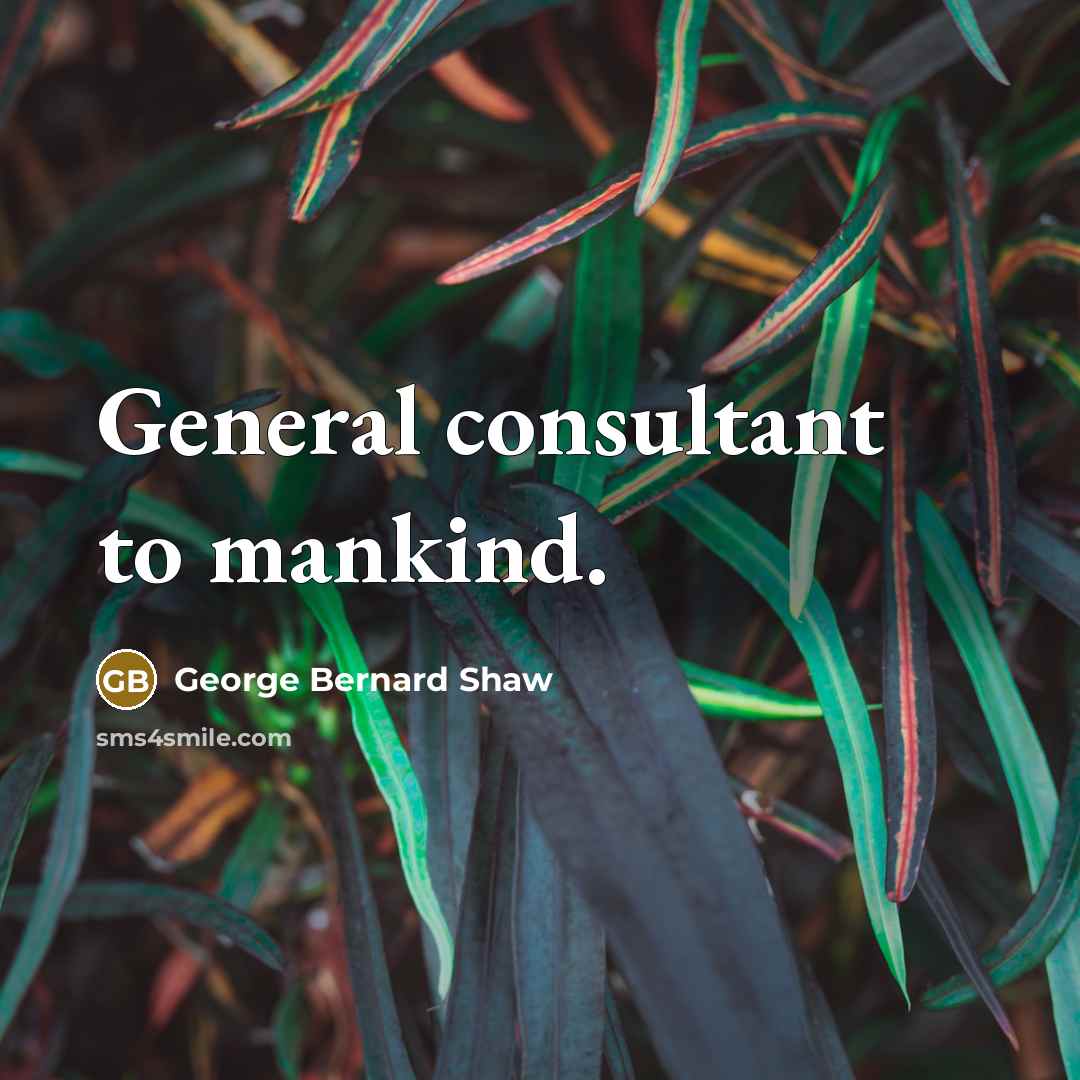 “General consultant to mankind.…” quote by George Bernard Shaw