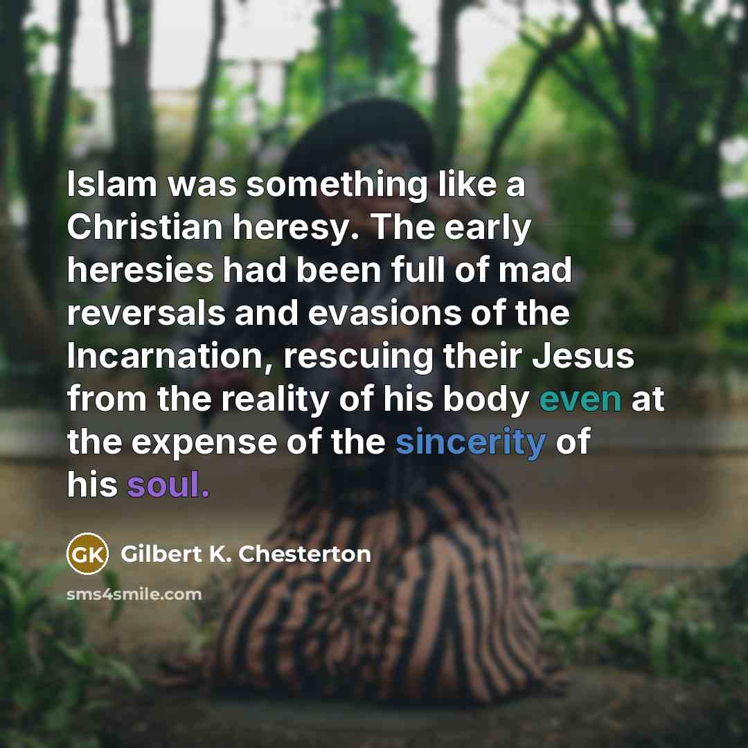 “Islam was something like a Christian heresy. The early heresies…” quote by Gilbert K. Chesterton