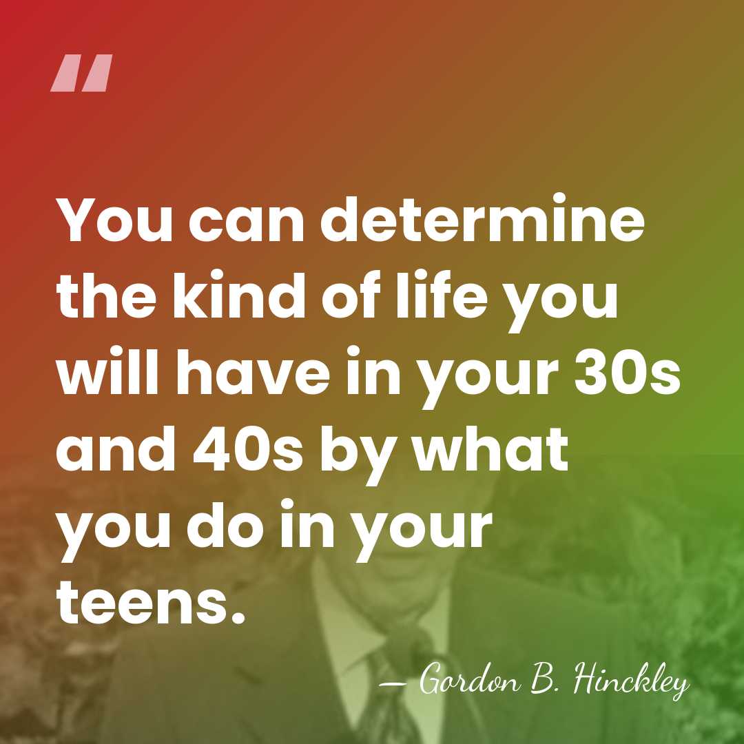 You can determine the kind of life you will have in your&hellip; - Gordon B. Hinckley