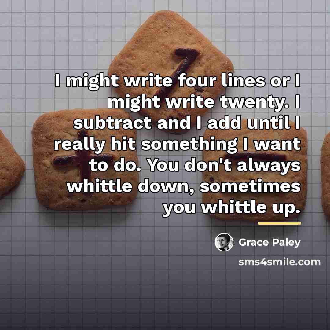 “I might write four lines or I might write twenty.…” quote by Grace Paley