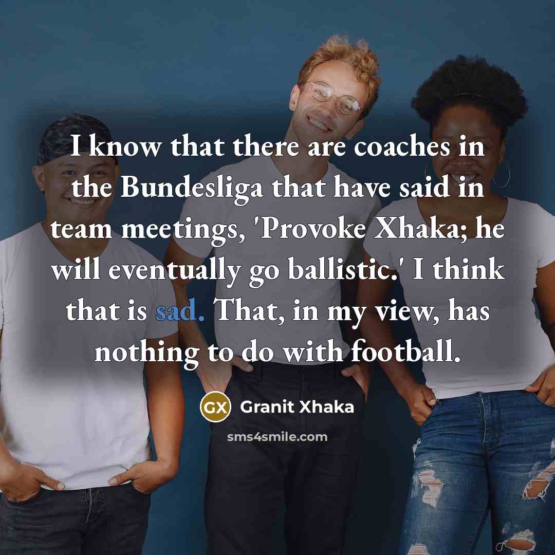 “I know that there are coaches in the Bundesliga that…” quote by Granit Xhaka