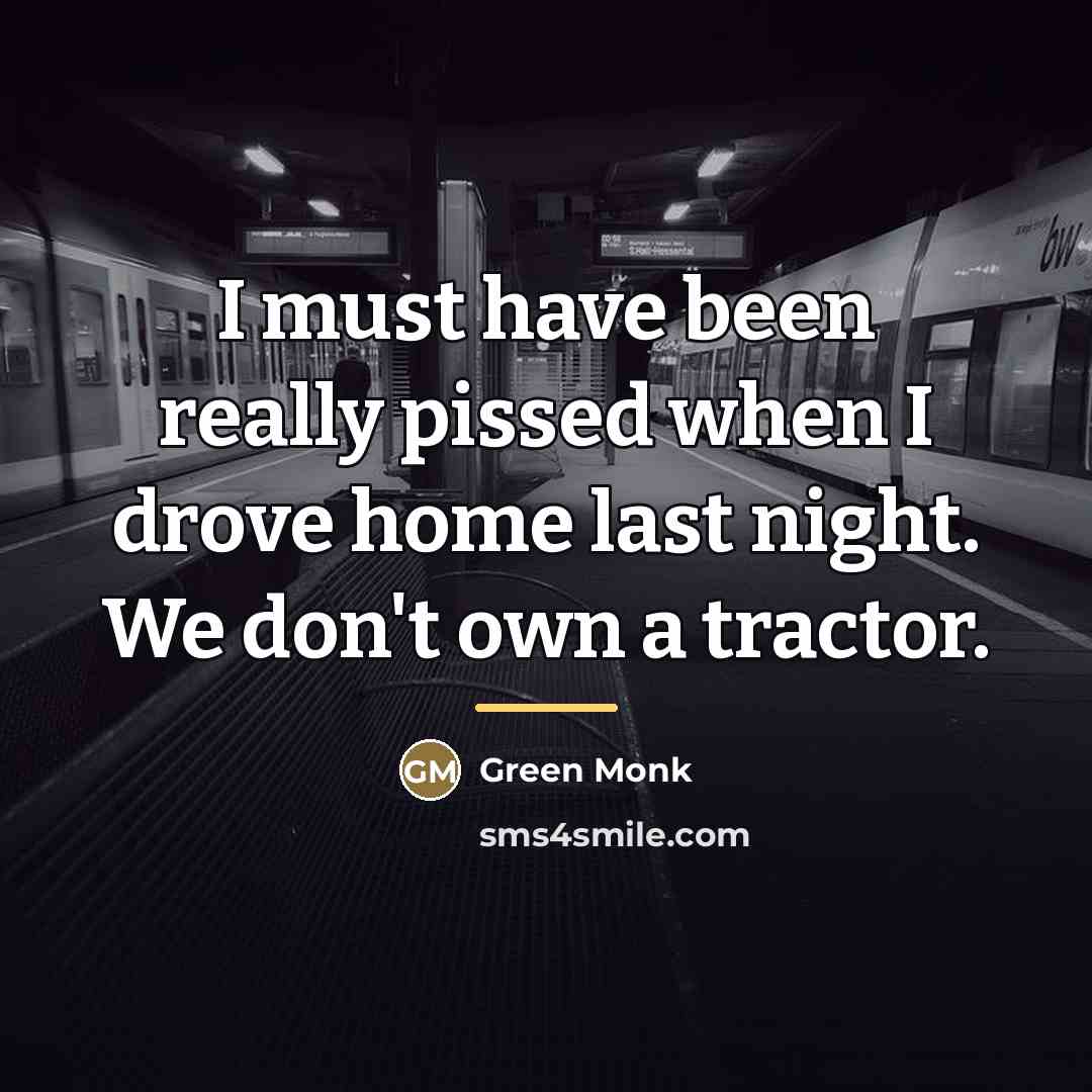 “I must have been really pissed when I drove home…” quote by Green Monk