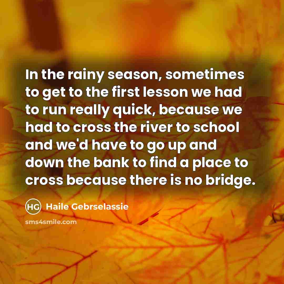 “In the rainy season, sometimes to get to the first…” quote by Haile Gebrselassie
