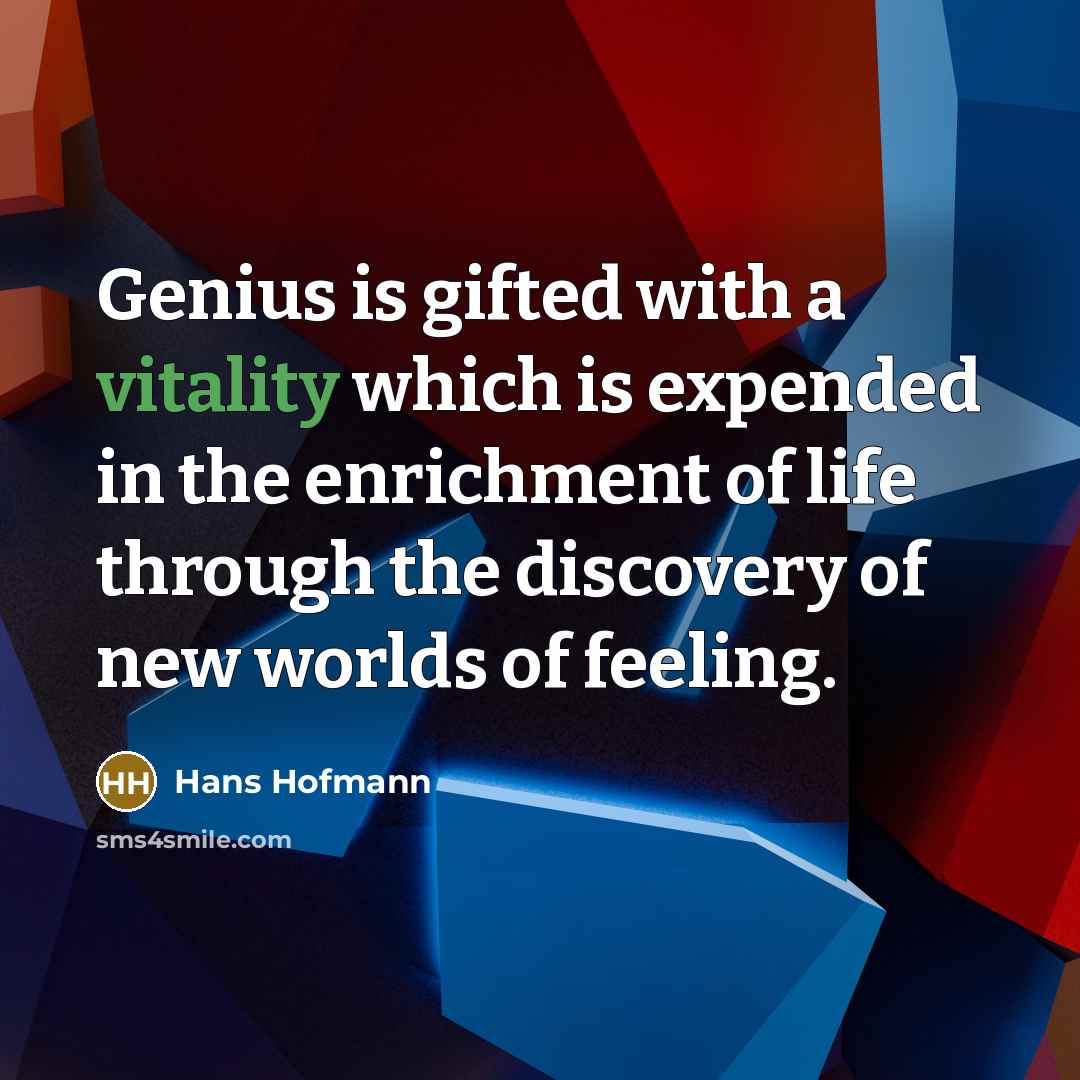 “Genius is gifted with a vitality which is expended in…” quote by Hans Hofmann