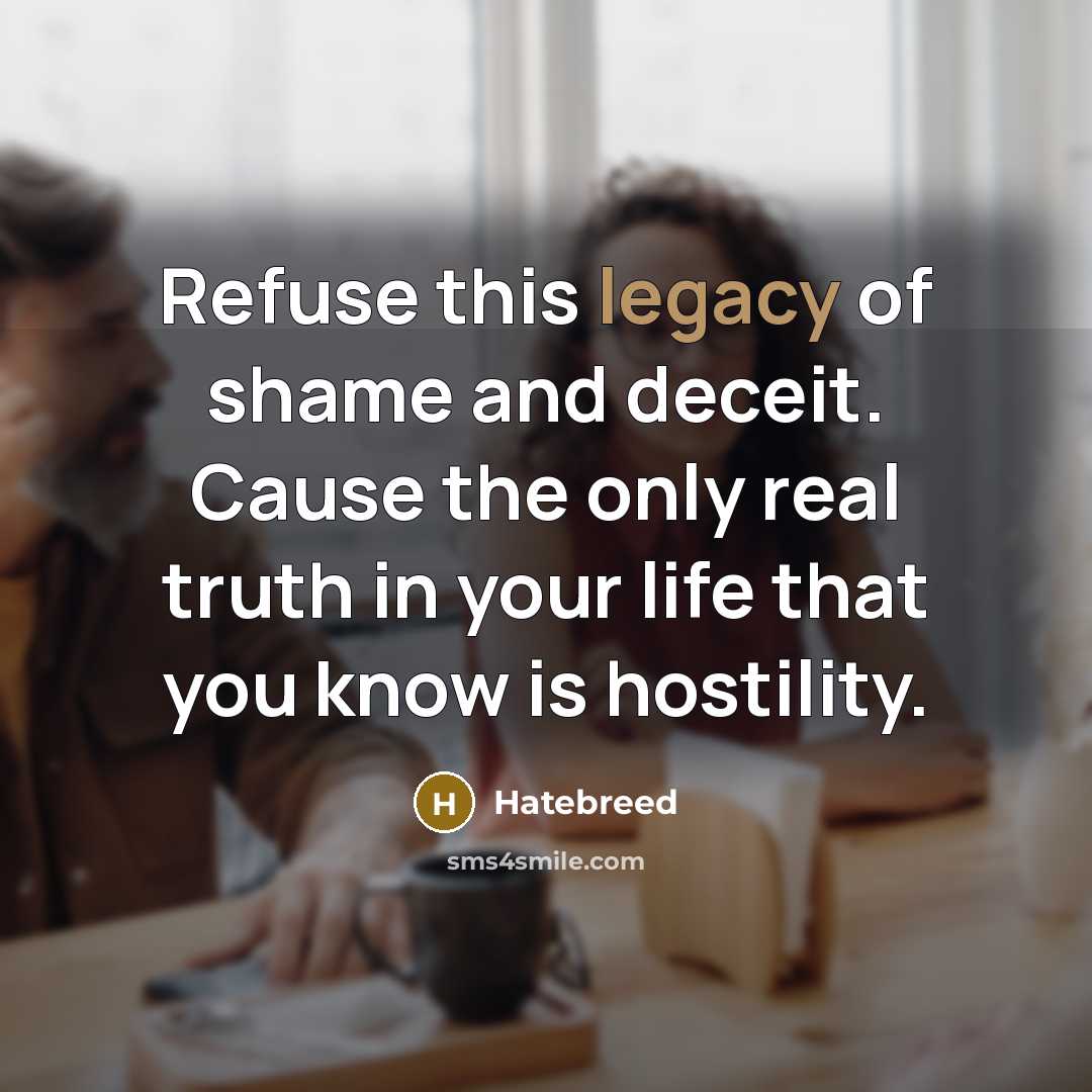 “Refuse this legacy of shame and deceit. Cause the only…” quote by Hatebreed